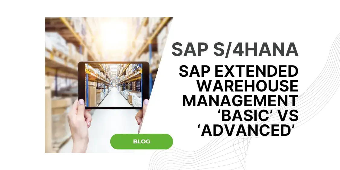 SAP EWM S/4HANA 'Basic' or 'Advanced'? What is the difference?