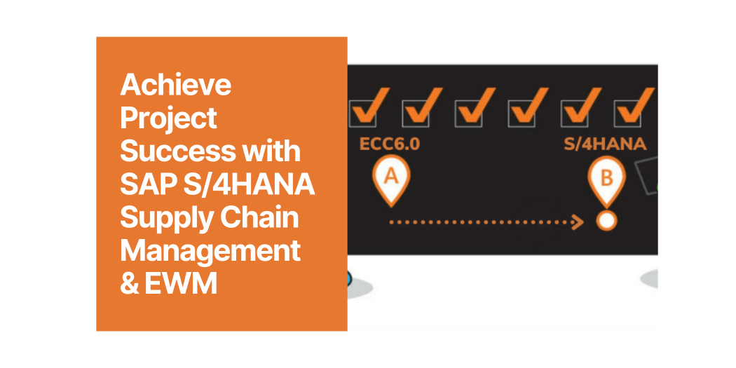 Achieve Project Success with SAP S/4HANA Supply Chain Management & EWM