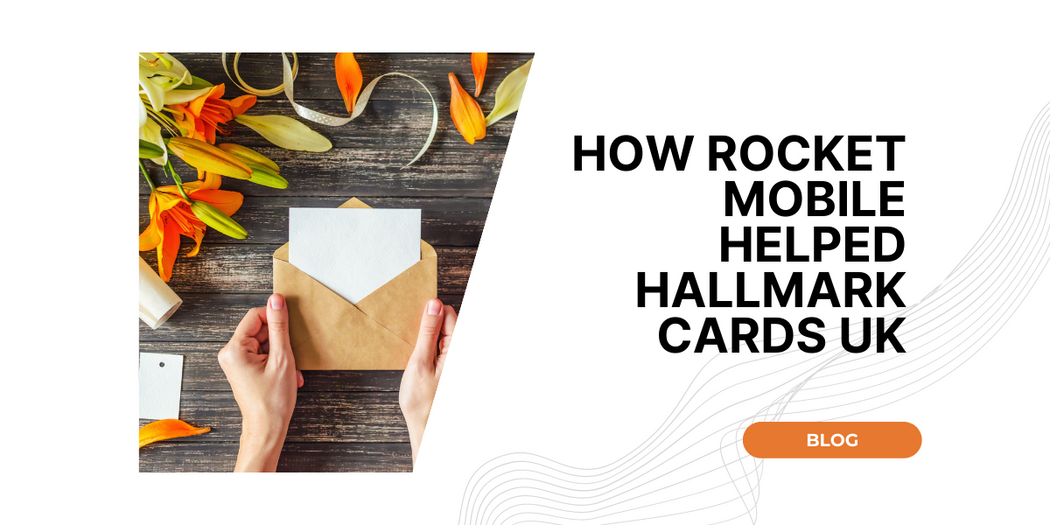 How Rocket Mobile Helped Hallmark Cards UK