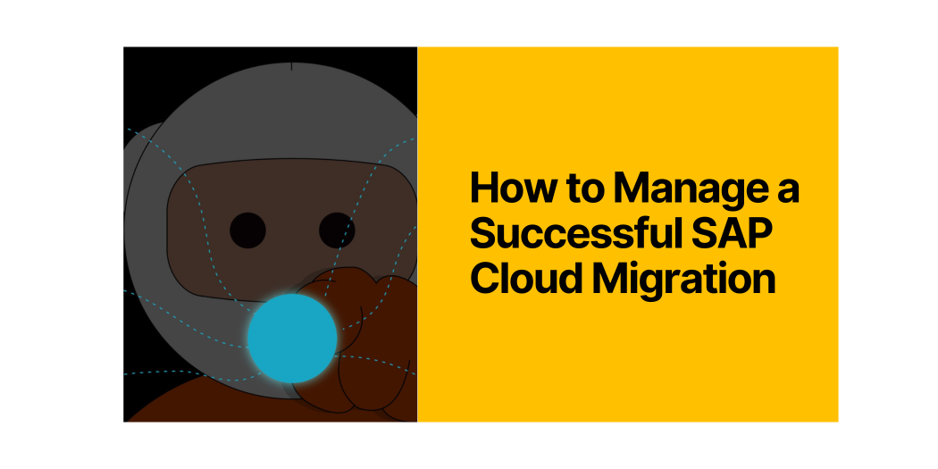 How to Manage a Successful SAP Cloud Migration