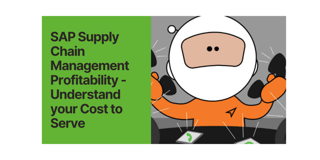 SAP Supply Chain Management Profitability - Understand your Cost to Serve